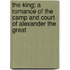 The King; a Romance of the Camp and Court of Alexander the Great