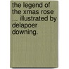 The Legend of the Xmas Rose ... Illustrated by Delapoer Downing. door A. O'D. Bartholeyns