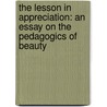 The Lesson In Appreciation: An Essay On The Pedagogics Of Beauty door Frank Herbert Hayward
