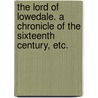 The Lord of Lowedale. A chronicle of the sixteenth century, etc. door R.D. Chetwode