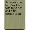 The Man Who Mistook His Wife for a Hat: And Other Clinical Tales door Olivier Sacks