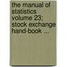 The Manual of Statistics Volume 23; Stock Exchange Hand-Book ... by Edward Staats DeGrote Tompkins