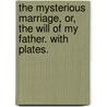 The Mysterious Marriage, or, the Will of my father. With plates. door Catharine George Ward Mason