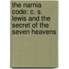 The Narnia Code: C. S. Lewis And The Secret Of The Seven Heavens by Michael Ward