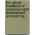 The Oxford Handbook Of Reciprocal Adult Development And Learning