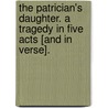 The Patrician's Daughter. A tragedy in five acts [and in verse]. door John Marston