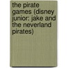 The Pirate Games (Disney Junior: Jake and the Neverland Pirates) by Andrea Posner-Sanchez