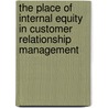 The Place Of Internal Equity In Customer Relationship Management door Theophile Bindeoue Nasse