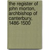 The Register of John Morton, Archbishop of Canterbury, 1486-1500 door Catholic Church