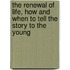 The Renewal of Life, How and When to Tell the Story to the Young