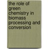 The Role of Green Chemistry in Biomass Processing and Conversion door Nick Gathergood