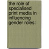 The Role of Specialised Print Media in Influencing Gender Roles: door Winnie Ndeta Otsiulah