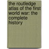 The Routledge Atlas of the First World War: The Complete History door Martin Gilbert