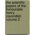 The Scientific Papers of the Honourable Henry Cavendish Volume 2