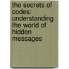 The Secrets of Codes: Understanding the World of Hidden Messages door Paul Lunde