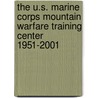 The U.S. Marine Corps Mountain Warfare Training Center 1951-2001 door Orlo K. Steele
