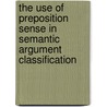 The Use of Preposition Sense in Semantic Argument Classification by Daniel Dahlmeier