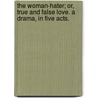 The Woman-Hater; or, True and false love. A drama, in five acts. door James Allan