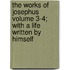 The Works of Josephus Volume 3-4; With a Life Written by Himself