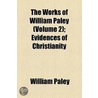 The Works of William Paley (Volume 2); Evidences of Christianity by William Paley