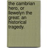 The cambrian hero, or Llewelyn the Great: an historical tragedy. door William Sotheby