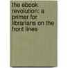 The eBook Revolution: A Primer for Librarians on the Front Lines door Kate Sheehan