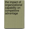 The impact of Organizational Capability on Competitive Advantage door Mauro Michele Sibilia
