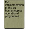 The Implementation Of The Eu Human Capital Operational Programme door Magdalena Gliniewicz