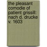 The pleasant Comodie of Patient Grissill: Nach d. Drucke v. 1603 door Chettle