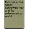 Their Skeletons Speak: Kennewick Man and the Paleoamerican World door Sally M. Walker