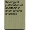 Theological Justification Of Apartheid In South African Churches by Gwashi Manavhela