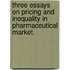 Three Essays on Pricing and Inequality in Pharmaceutical Market.