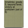 Timelinks: Grade 5, Beyond Level, Victory at Yorktown (Set of 6) door MacMillan/McGraw-Hill
