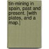 Tin-Mining in Spain, Past and Present. [With plates, and a map.]
