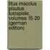 Titus Maccius Plautus Lustspiele, Volumes 15-20 (German Edition)