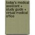 Today's Medical Assistant + Study Guide + Virtual Medical Office
