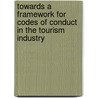 Towards A Framework For Codes Of Conduct In The Tourism Industry by Klaartje Frieling