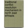 Traditional Conflict Resolution Mechanism in North East Ethiopia door Yasin Mohammed Ali