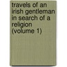 Travels of an Irish Gentleman in Search of a Religion (Volume 1) door Sir Thomas Moore