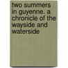 Two Summers in Guyenne. A chronicle of the wayside and waterside by Edward Harrison. Barker