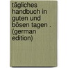 Tägliches Handbuch in Guten Und Bösen Tagen . (German Edition) door Friedrich Starck Johann