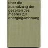 Uber Die Ausnutzung Der Gezeiten Des Meeres Zur Energiegewinnung by Gustav Rasch