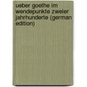 Ueber Goethe Im Wendepunkte Zweier Jahrhunderte (German Edition) door Karl Gutzkow