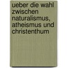 Ueber die wahl zwischen naturalismus, atheismus und christenthum door Karl Eichhorn