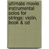 Ultimate Movie Instrumental Solos For Strings: Violin, Book & Cd