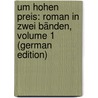 Um Hohen Preis: Roman in Zwei Bänden, Volume 1 (German Edition) by Werner E