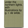 Under the Northern Lights. With illustrations by G. R. De Wilde. by Januarius Aloysius. Macgahan