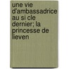 Une Vie D'Ambassadrice Au Si Cle Dernier; La Princesse de Lieven door Ernest Daudet
