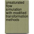 Unsaturated Flow Simulation with Modified Transformation Methods