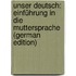 Unser Deutsch: Einführung in Die Muttersprache (German Edition)
